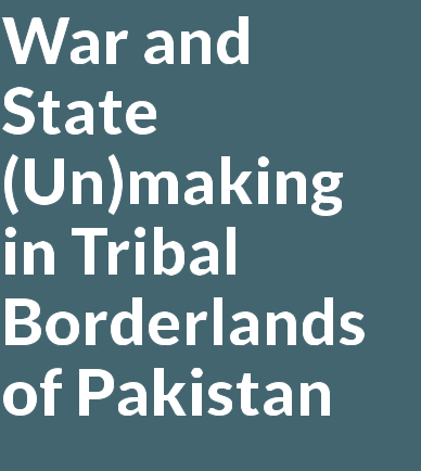 War and State (Un)making in Tribal Borderlands of Pakistan
