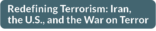 Redefining Terrorism: Iran,  the U.S., and the War on Terror