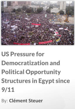 US Pressure for Democratization and Political Opportunity Structures in Egypt since 9/11 By: Clément Steuer