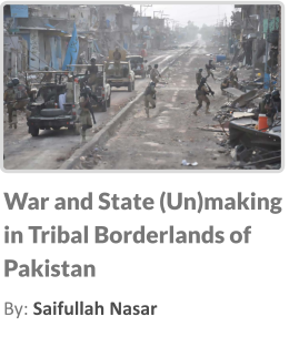 War and State (Un)making in Tribal Borderlands of Pakistan By: Saifullah Nasar