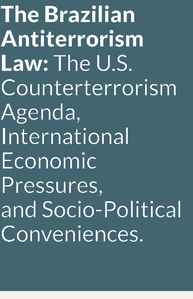 The Brazilian Antiterrorism Law: The U.S. Counterterrorism Agenda, International Economic Pressures,  and Socio-Political Conveniences.
