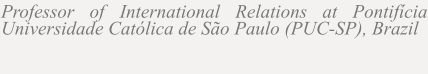 Professor of International Relations at Pontifícia Universidade Católica de São Paulo (PUC-SP), Brazil