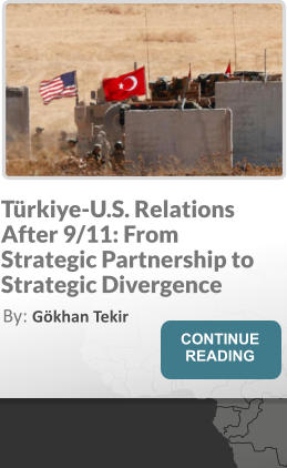 Türkiye-U.S. Relations After 9/11: From Strategic Partnership to Strategic Divergence By: Gökhan Tekir