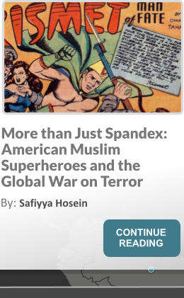 More than Just Spandex: American Muslim Superheroes and the Global War on Terror By: Safiyya Hosein