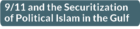 9/11 and the Securitization of Political Islam in the Gulf