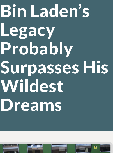 Bin Laden’s Legacy Probably Surpasses His Wildest Dreams