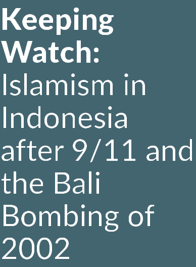 Keeping Watch: Islamism in Indonesia after 9/11 and the Bali Bombing of 2002