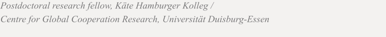 Postdoctoral research fellow, Käte Hamburger Kolleg /  Centre for Global Cooperation Research, Universität Duisburg-Essen