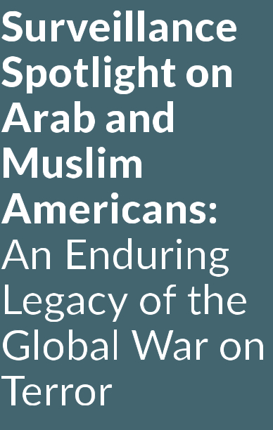 Surveillance Spotlight on Arab and Muslim Americans: An Enduring Legacy of the Global War on Terror