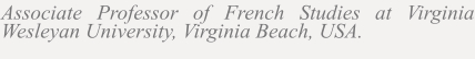 Associate Professor of French Studies at Virginia Wesleyan University, Virginia Beach, USA.